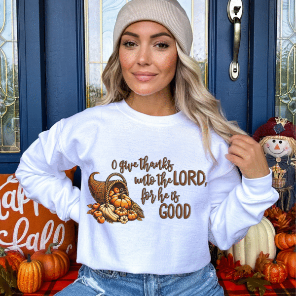 O Give Thanks Unto The Lord Sweatshirt
