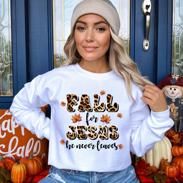 Fall For Jesus He Never Leaves Sweatshirt