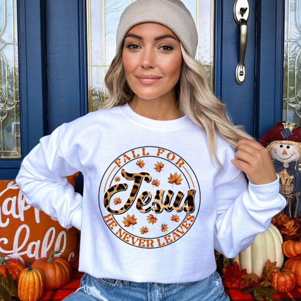 Fall For Jesus He Never Leaves Sweatshirt